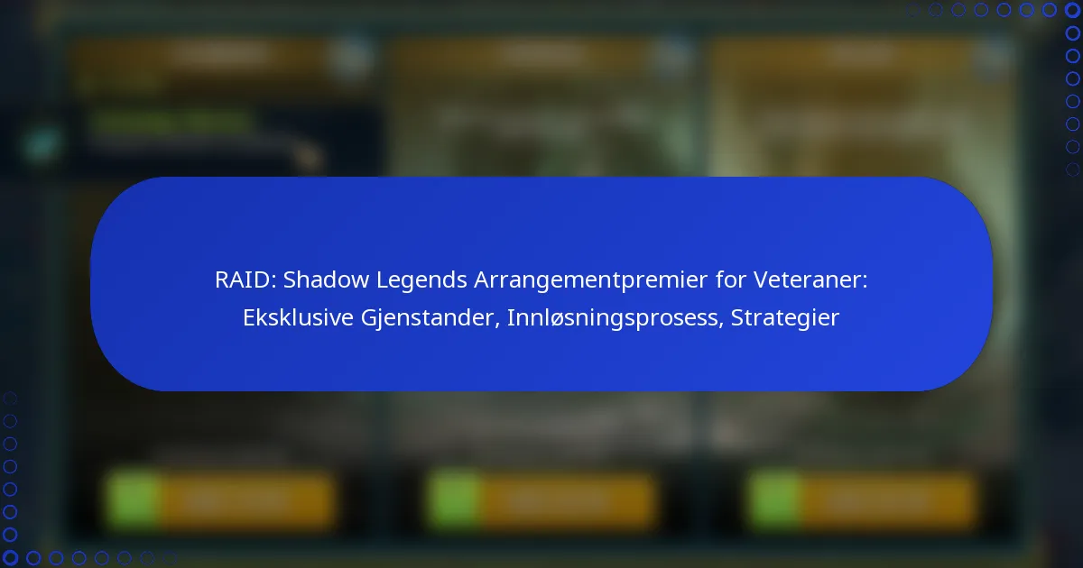 RAID: Shadow Legends Arrangementpremier for Veteraner: Eksklusive Gjenstander, Innløsningsprosess, Strategier