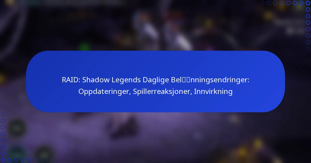 RAID: Shadow Legends Daglige Belønningsendringer: Oppdateringer, Spillerreaksjoner, Innvirkning