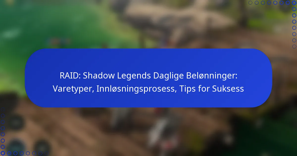 RAID: Shadow Legends Daglige Belønninger: Varetyper, Innløsningsprosess, Tips for Suksess