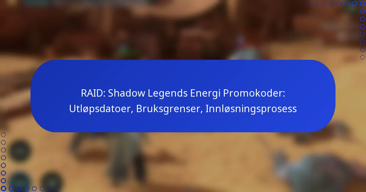 RAID: Shadow Legends Energi Promokoder: Utløpsdatoer, Bruksgrenser, Innløsningsprosess