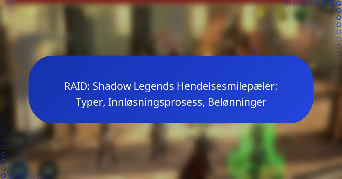 RAID: Shadow Legends Hendelsesmilepæler: Typer, Innløsningsprosess, Belønninger