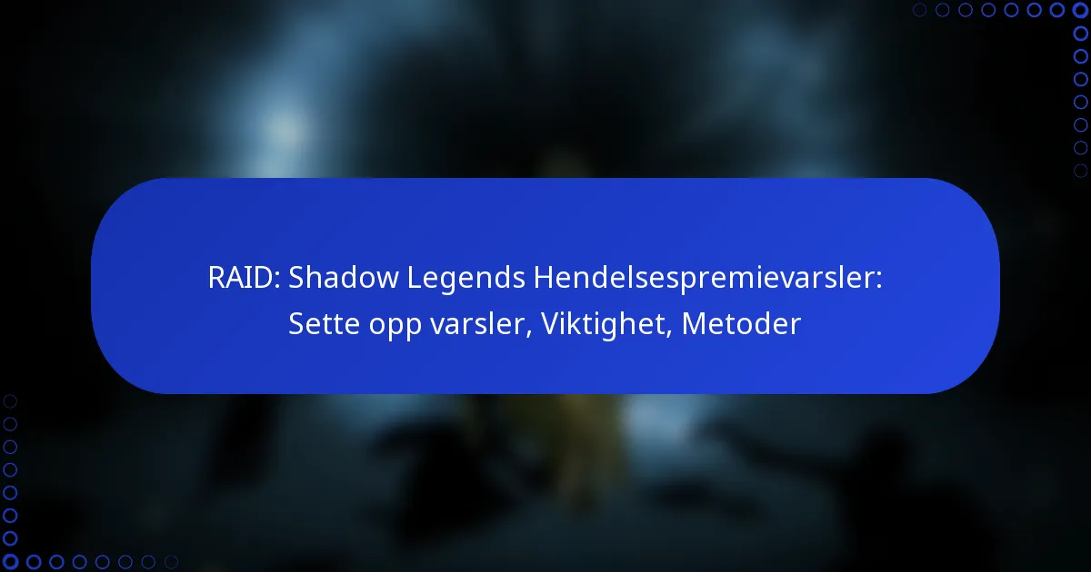 RAID: Shadow Legends Hendelsespremievarsler: Sette opp varsler, Viktighet, Metoder