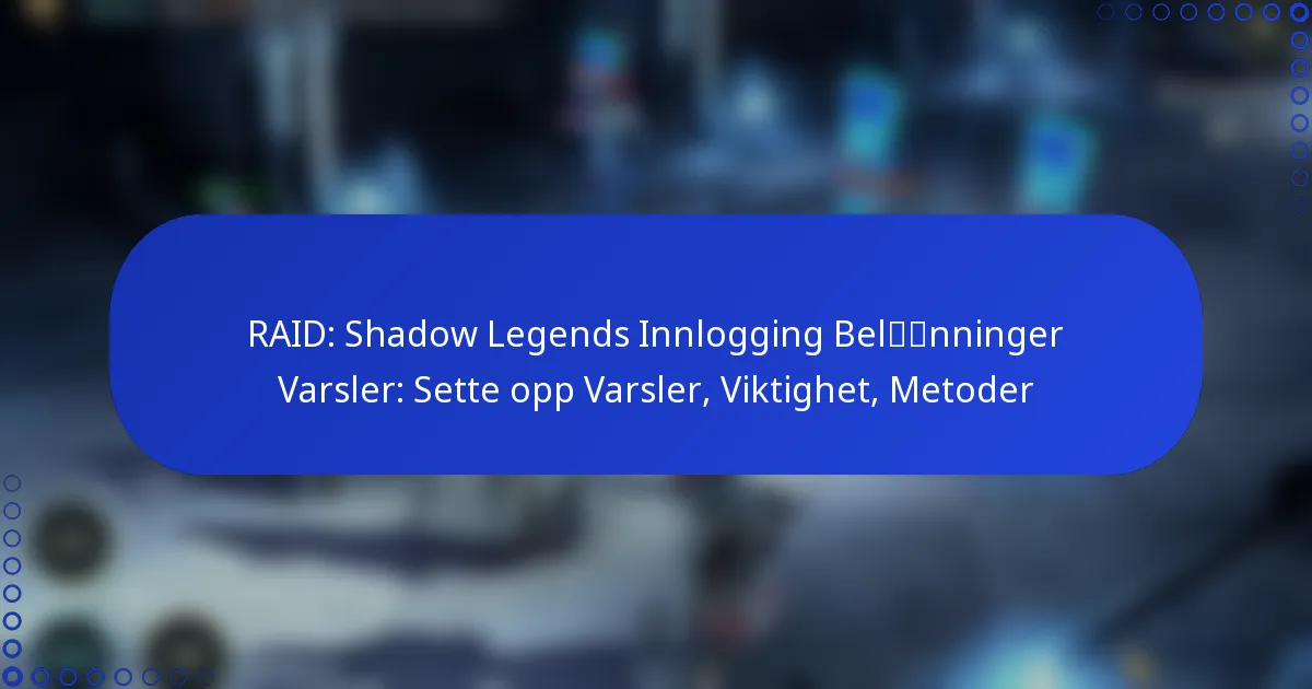RAID: Shadow Legends Innlogging Belønninger Varsler: Sette opp Varsler, Viktighet, Metoder