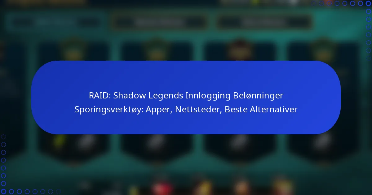 RAID: Shadow Legends Innlogging Belønninger Sporingsverktøy: Apper, Nettsteder, Beste Alternativer