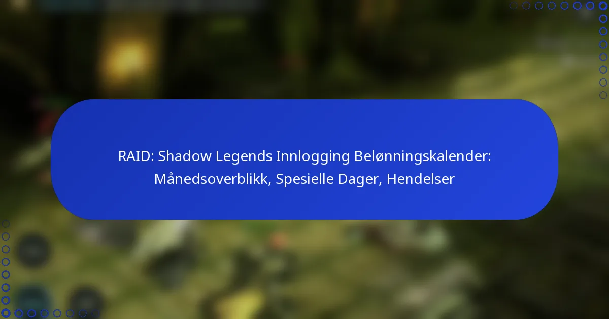 RAID: Shadow Legends Innlogging Belønningskalender: Månedsoverblikk, Spesielle Dager, Hendelser