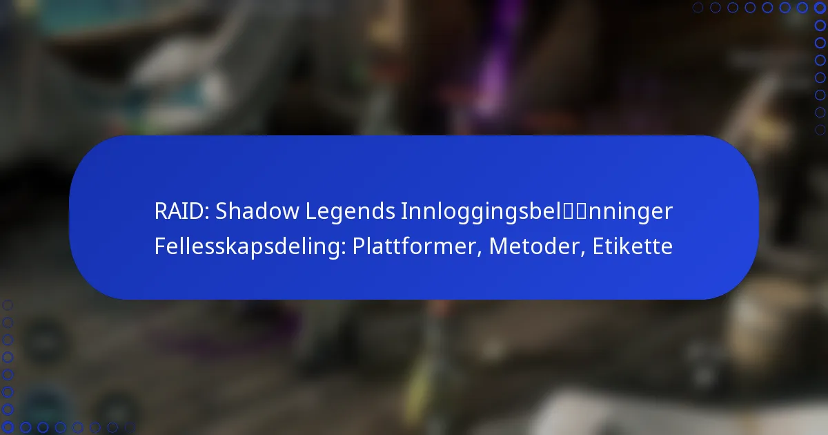 RAID: Shadow Legends Innloggingsbelønninger Fellesskapsdeling: Plattformer, Metoder, Etikette
