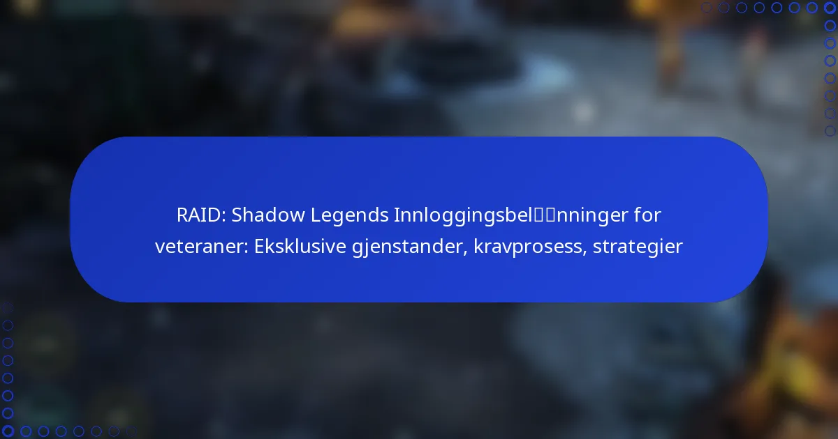 RAID: Shadow Legends Innloggingsbelønninger for veteraner: Eksklusive gjenstander, kravprosess, strategier