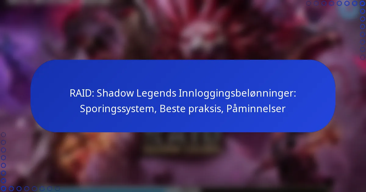 RAID: Shadow Legends Innloggingsbelønninger: Sporingssystem, Beste praksis, Påminnelser