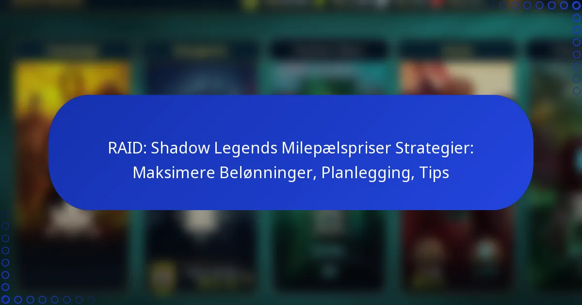 RAID: Shadow Legends Milepælspriser Strategier: Maksimere Belønninger, Planlegging, Tips