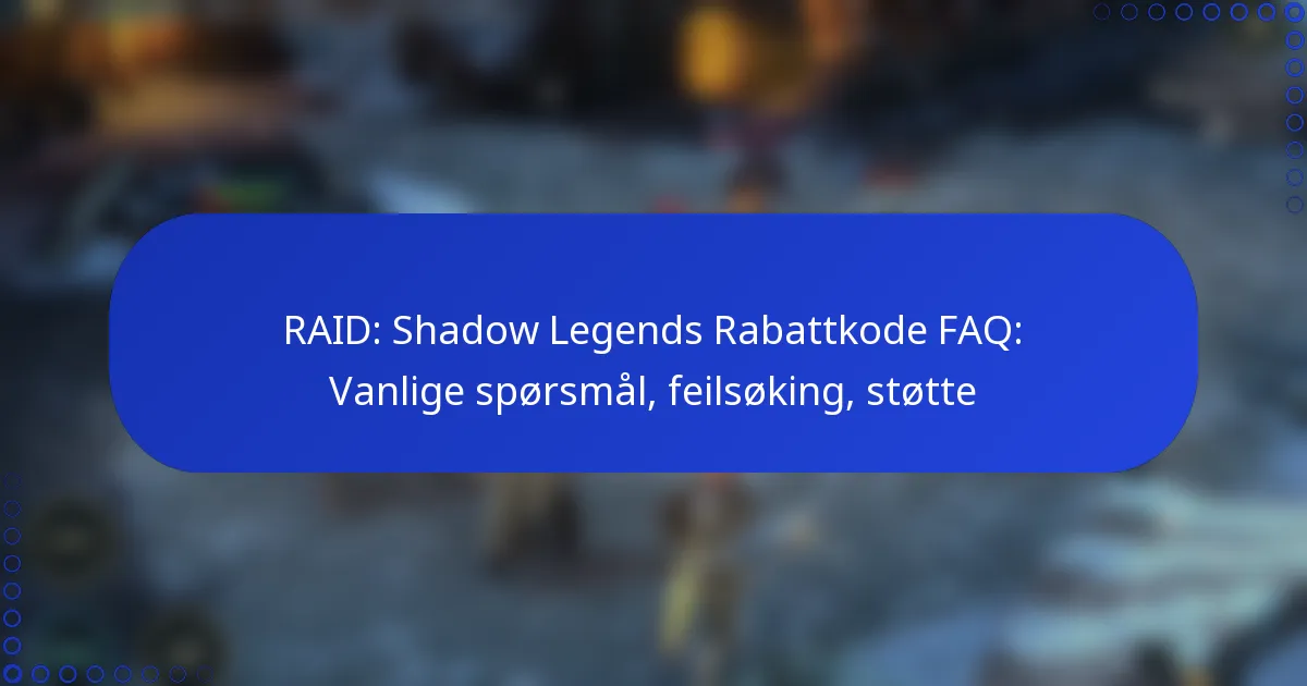RAID: Shadow Legends Rabattkode FAQ: Vanlige spørsmål, feilsøking, støtte