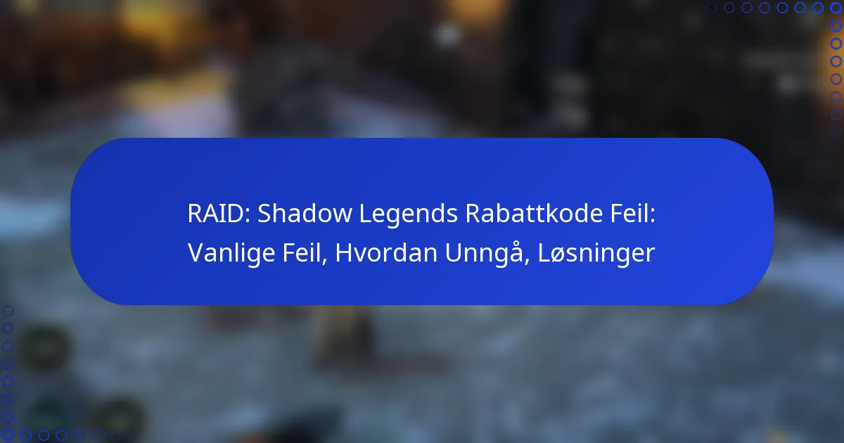 RAID: Shadow Legends Rabattkode Feil: Vanlige Feil, Hvordan Unngå, Løsninger
