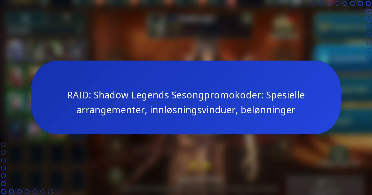 RAID: Shadow Legends Sesongpromokoder: Spesielle arrangementer, innløsningsvinduer, belønninger