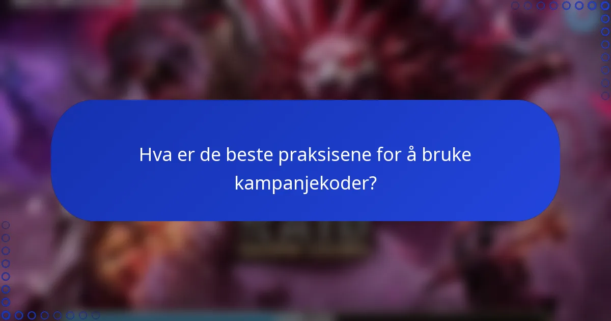 Hva er de beste praksisene for å bruke kampanjekoder?