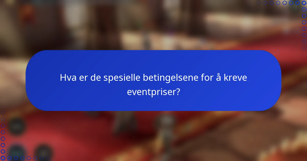 Hva er de spesielle betingelsene for å kreve eventpriser?
