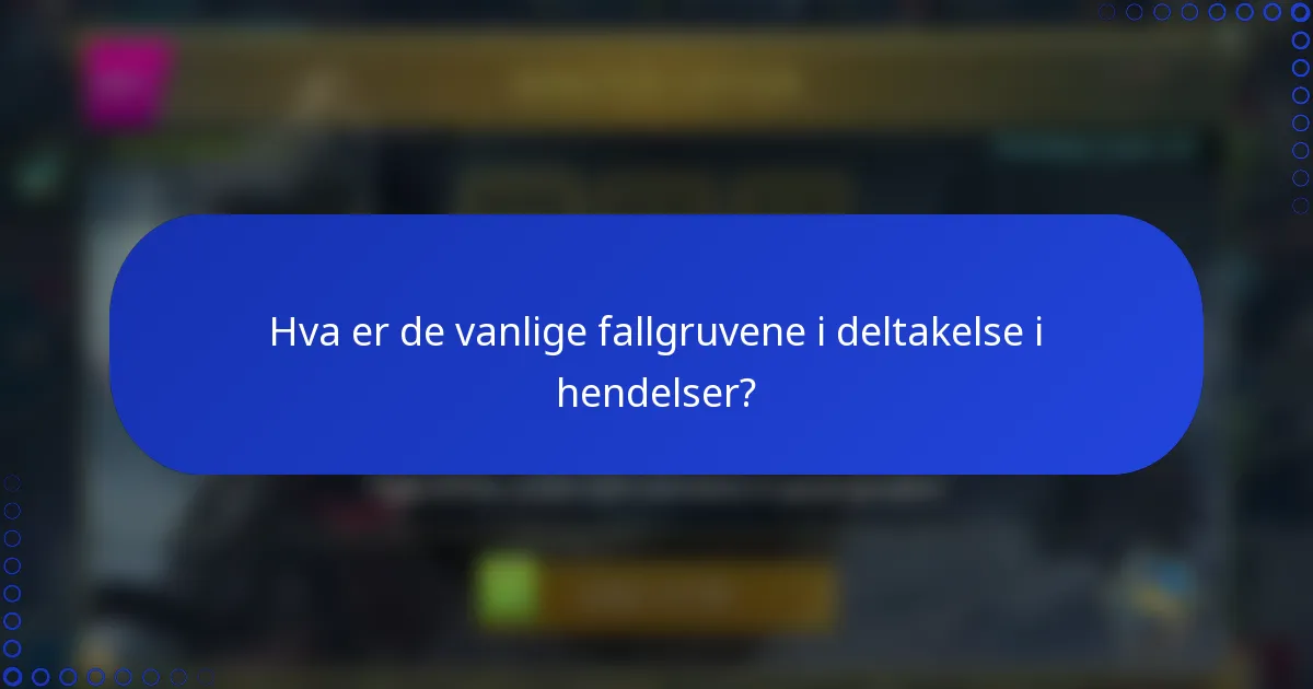 Hva er de vanlige fallgruvene i deltakelse i hendelser?