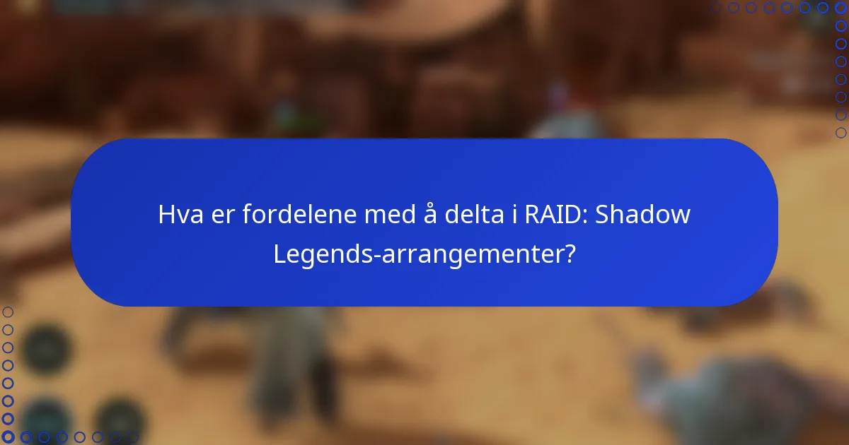 Hva er fordelene med å delta i RAID: Shadow Legends-arrangementer?