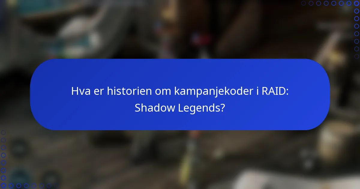 Hva er historien om kampanjekoder i RAID: Shadow Legends?
