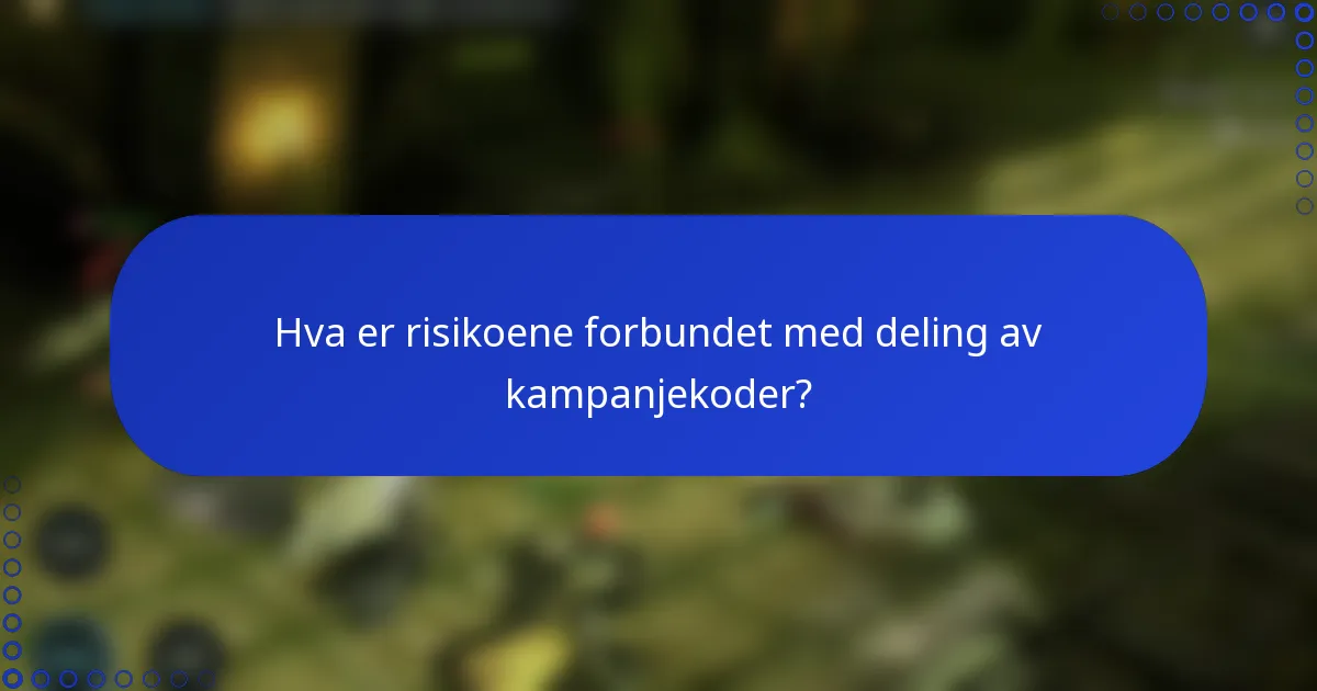 Hva er risikoene forbundet med deling av kampanjekoder?