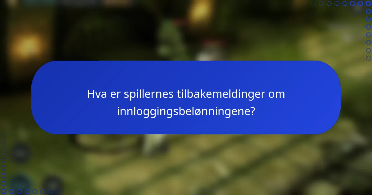 Hva er spillernes tilbakemeldinger om innloggingsbelønningene?