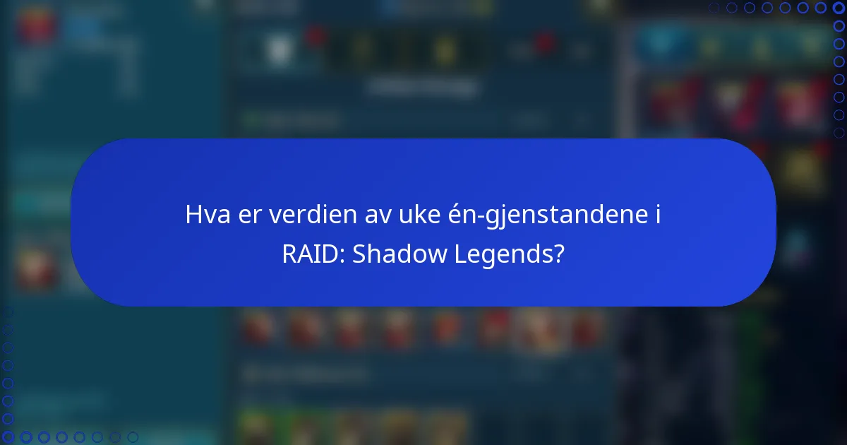 Hva er verdien av uke én-gjenstandene i RAID: Shadow Legends?