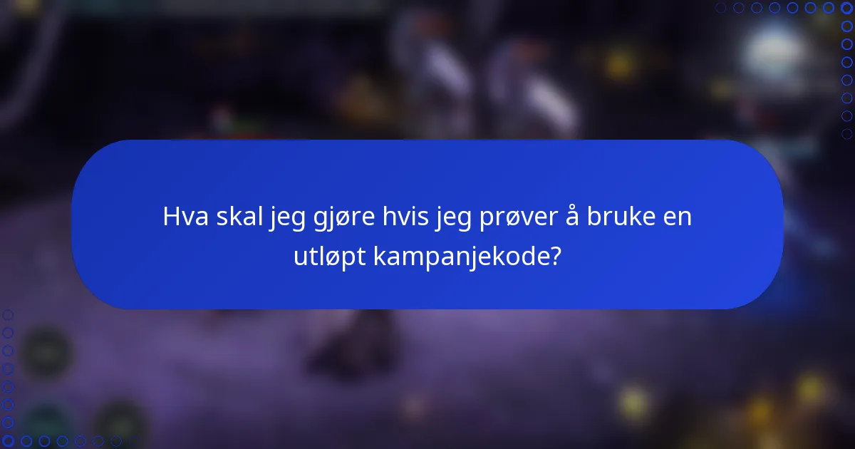 Hva skal jeg gjøre hvis jeg prøver å bruke en utløpt kampanjekode?