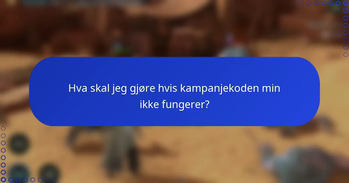 Hva skal jeg gjøre hvis kampanjekoden min ikke fungerer?