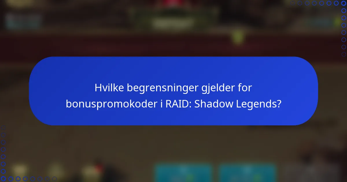 Hvilke begrensninger gjelder for bonuspromokoder i RAID: Shadow Legends?