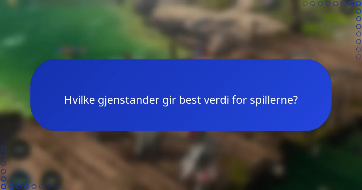 Hvilke gjenstander gir best verdi for spillerne?