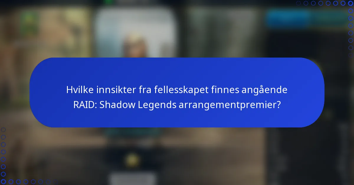 Hvilke innsikter fra fellesskapet finnes angående RAID: Shadow Legends arrangementpremier?
