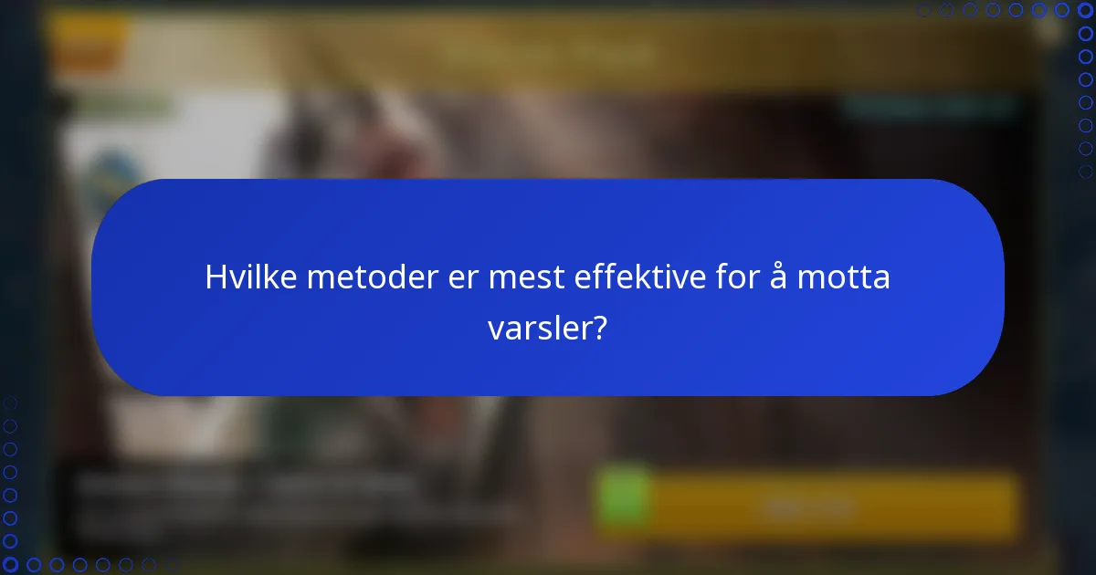 Hvilke metoder er mest effektive for å motta varsler?