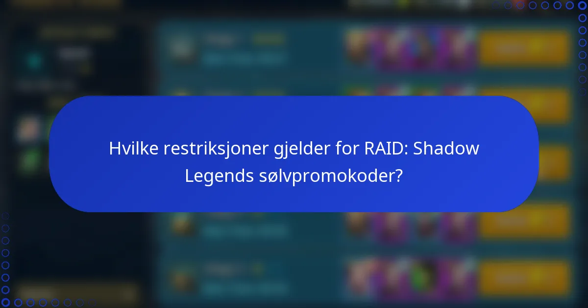 Hvilke restriksjoner gjelder for RAID: Shadow Legends sølvpromokoder?