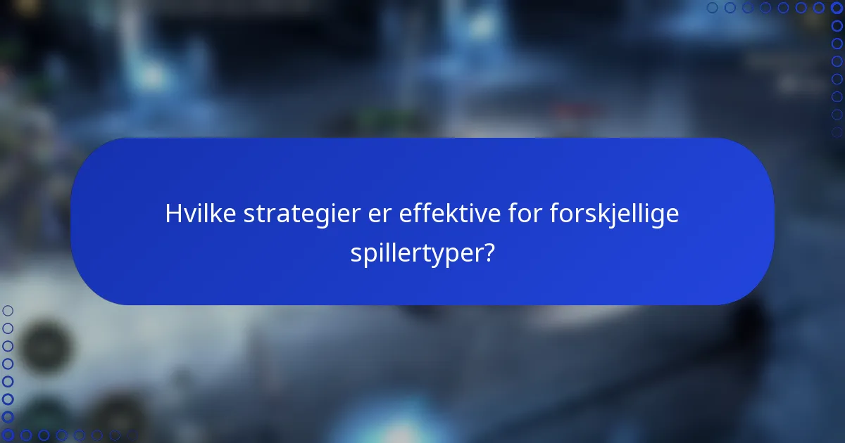 Hvilke strategier er effektive for forskjellige spillertyper?