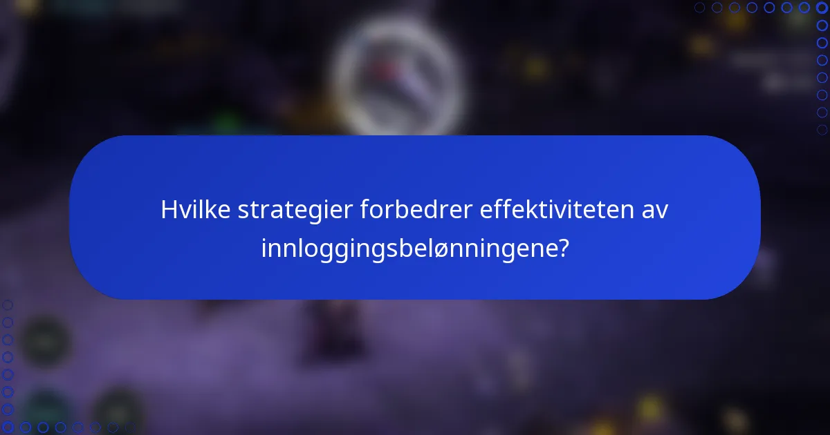 Hvilke strategier forbedrer effektiviteten av innloggingsbelønningene?