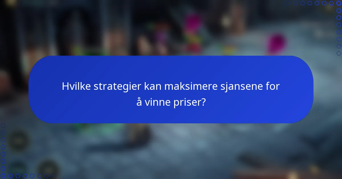Hvilke strategier kan maksimere sjansene for å vinne priser?