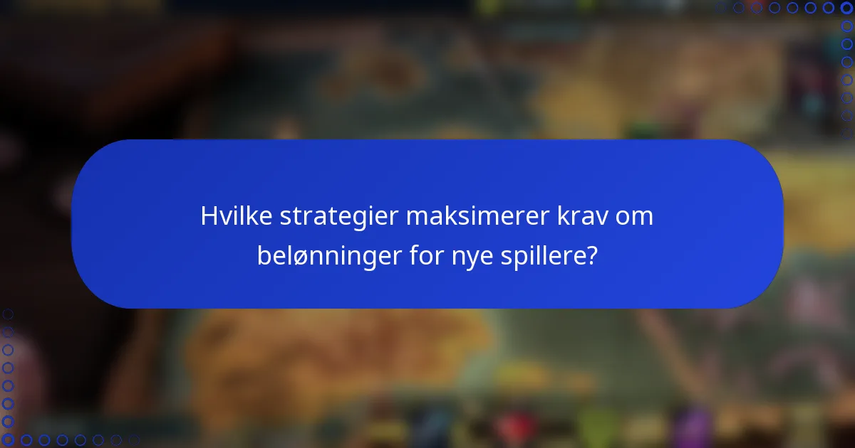 Hvilke strategier maksimerer krav om belønninger for nye spillere?