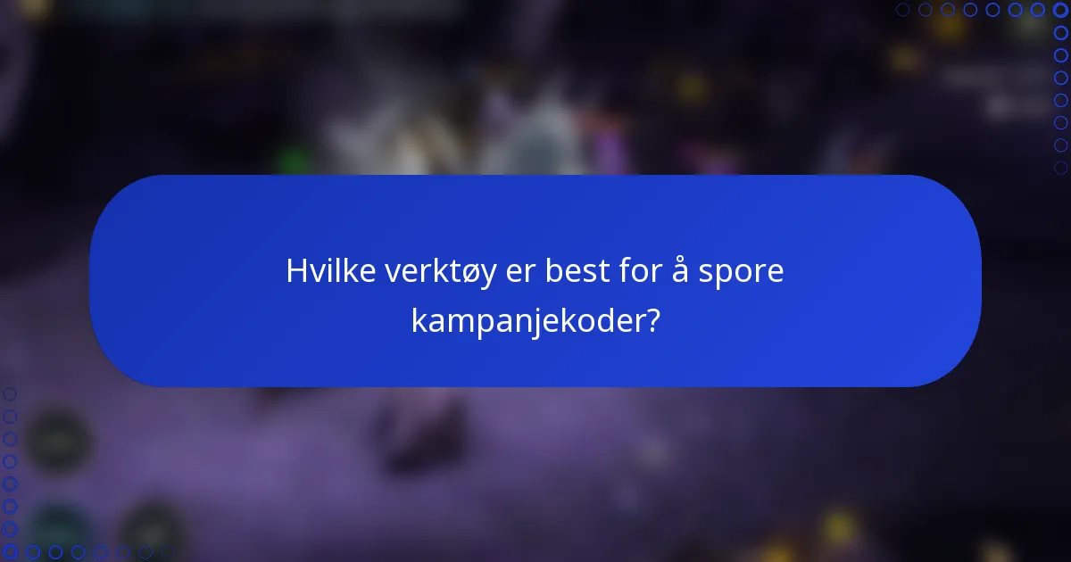 Hvilke verktøy er best for å spore kampanjekoder?