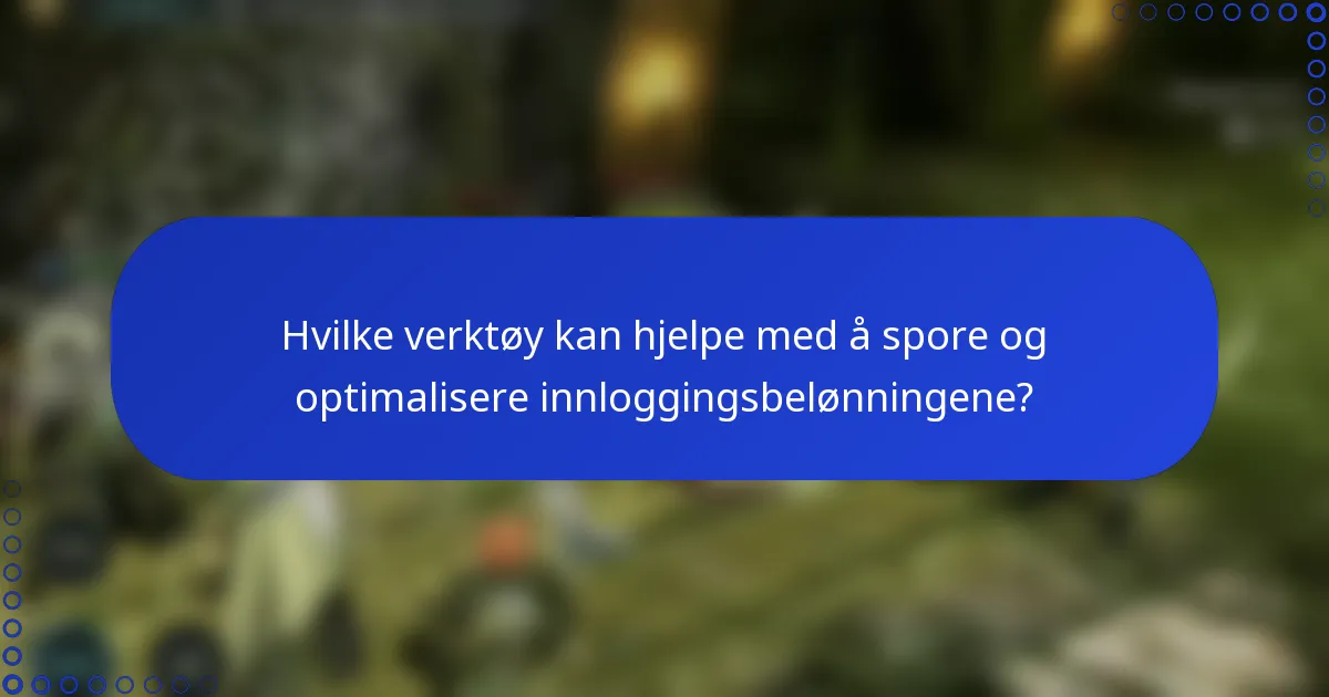 Hvilke verktøy kan hjelpe med å spore og optimalisere innloggingsbelønningene?