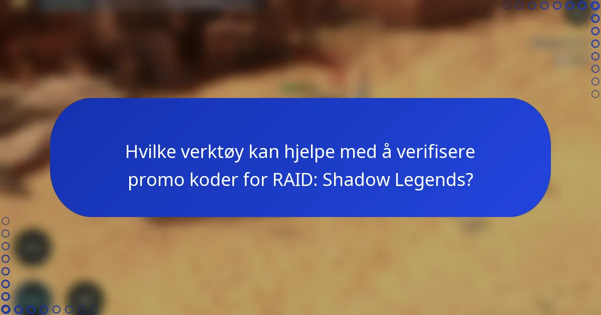 Hvilke verktøy kan hjelpe med å verifisere promo koder for RAID: Shadow Legends?