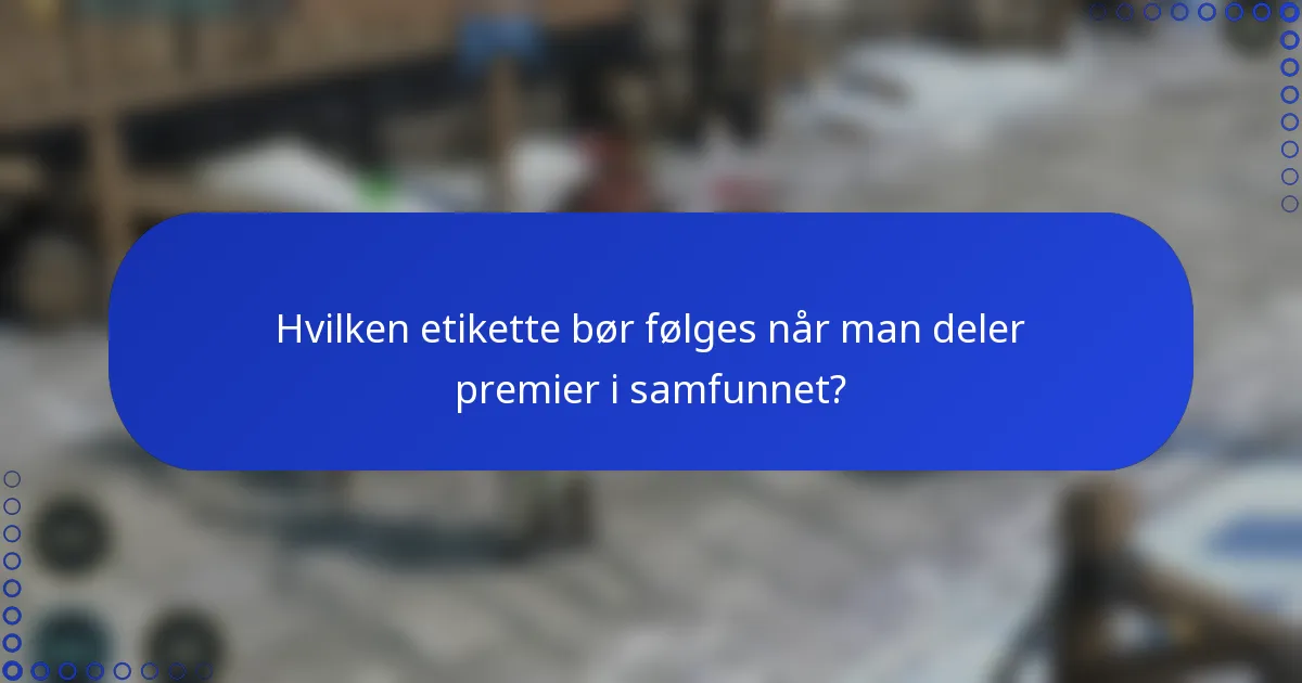 Hvilken etikette bør følges når man deler premier i samfunnet?