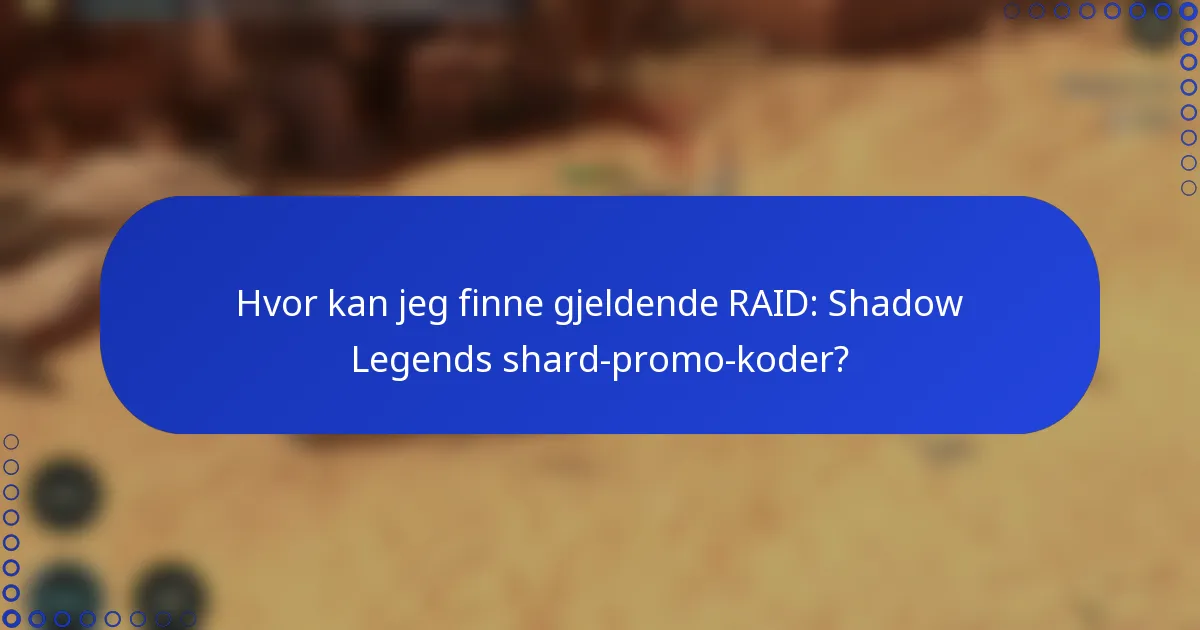Hvor kan jeg finne gjeldende RAID: Shadow Legends shard-promo-koder?