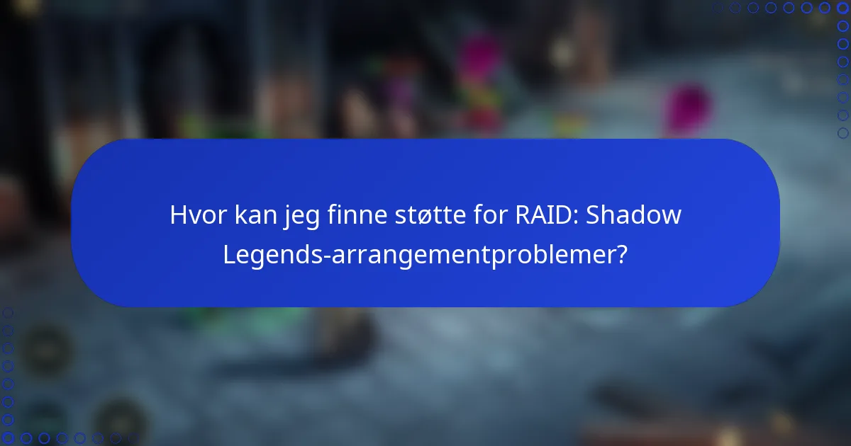 Hvor kan jeg finne støtte for RAID: Shadow Legends-arrangementproblemer?