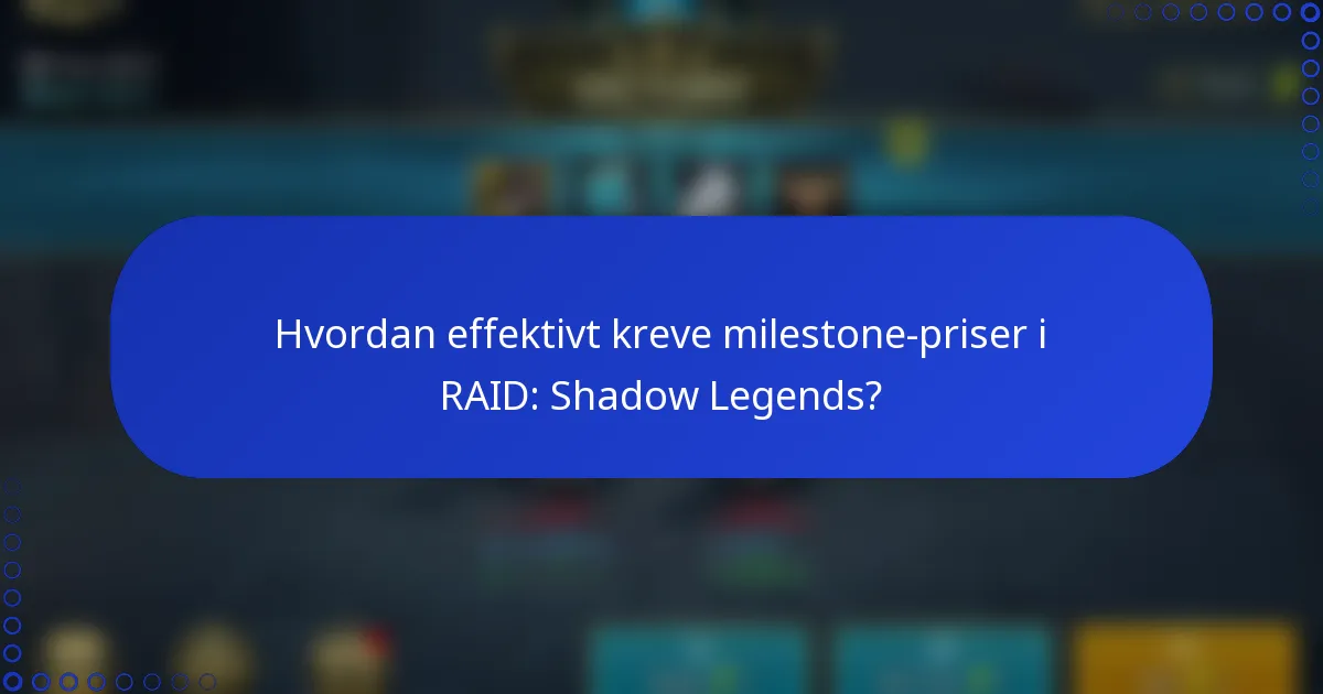 Hvordan effektivt kreve milestone-priser i RAID: Shadow Legends?