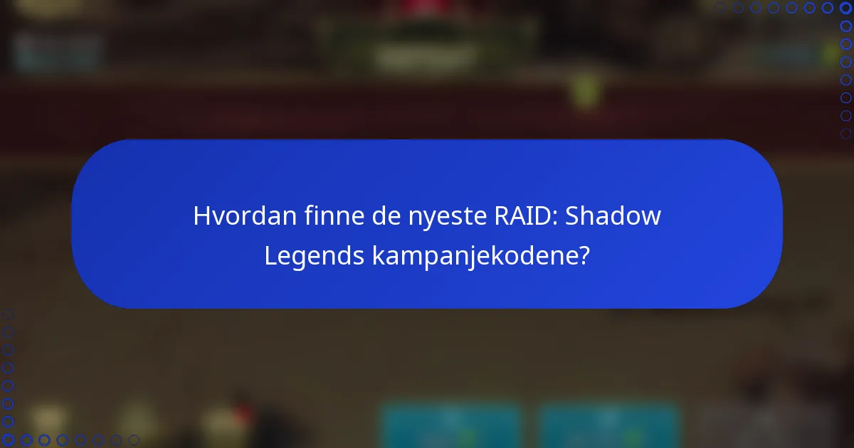 Hvordan finne de nyeste RAID: Shadow Legends kampanjekodene?
