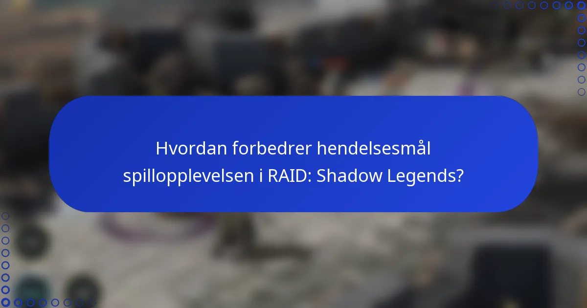 Hvordan forbedrer hendelsesmål spillopplevelsen i RAID: Shadow Legends?
