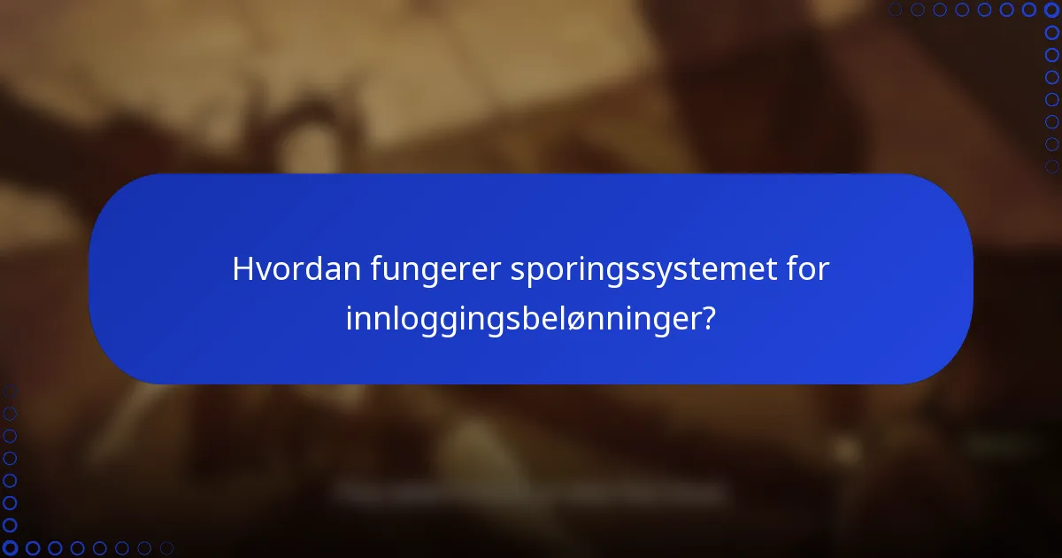 Hvordan fungerer sporingssystemet for innloggingsbelønninger?