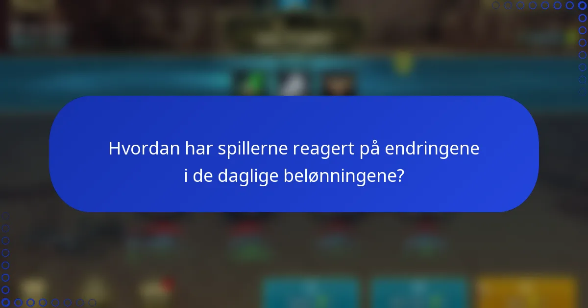 Hvordan har spillerne reagert på endringene i de daglige belønningene?