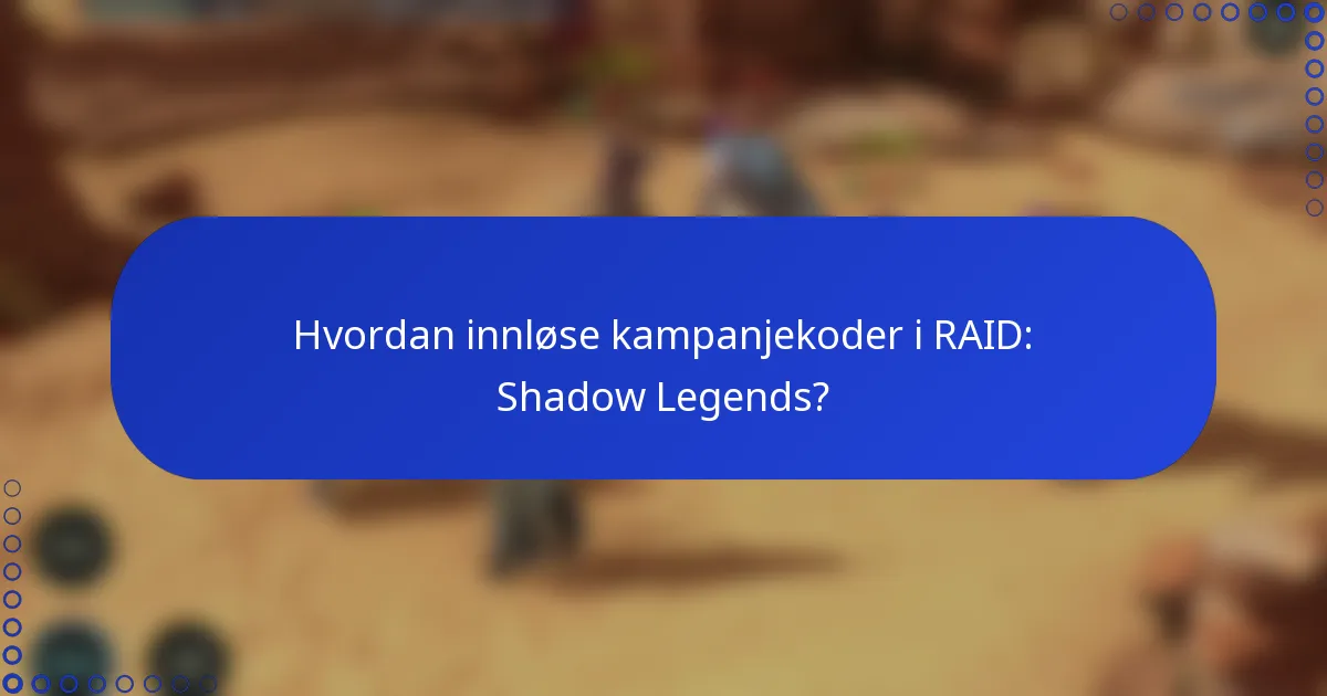 Hvordan innløse kampanjekoder i RAID: Shadow Legends?