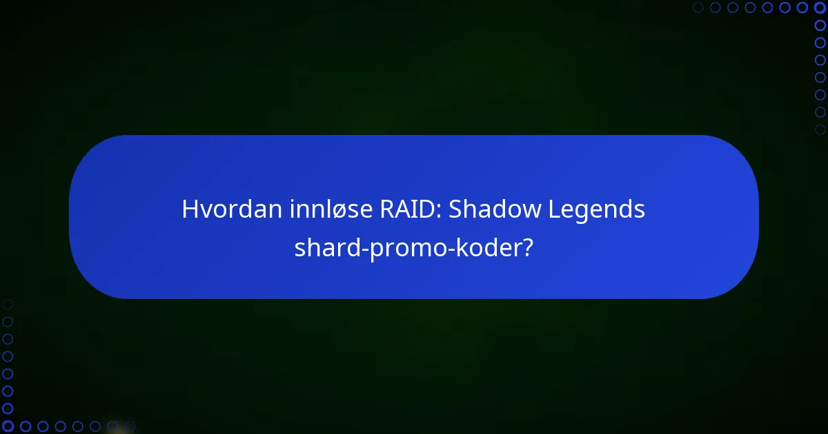 Hvordan innløse RAID: Shadow Legends shard-promo-koder?