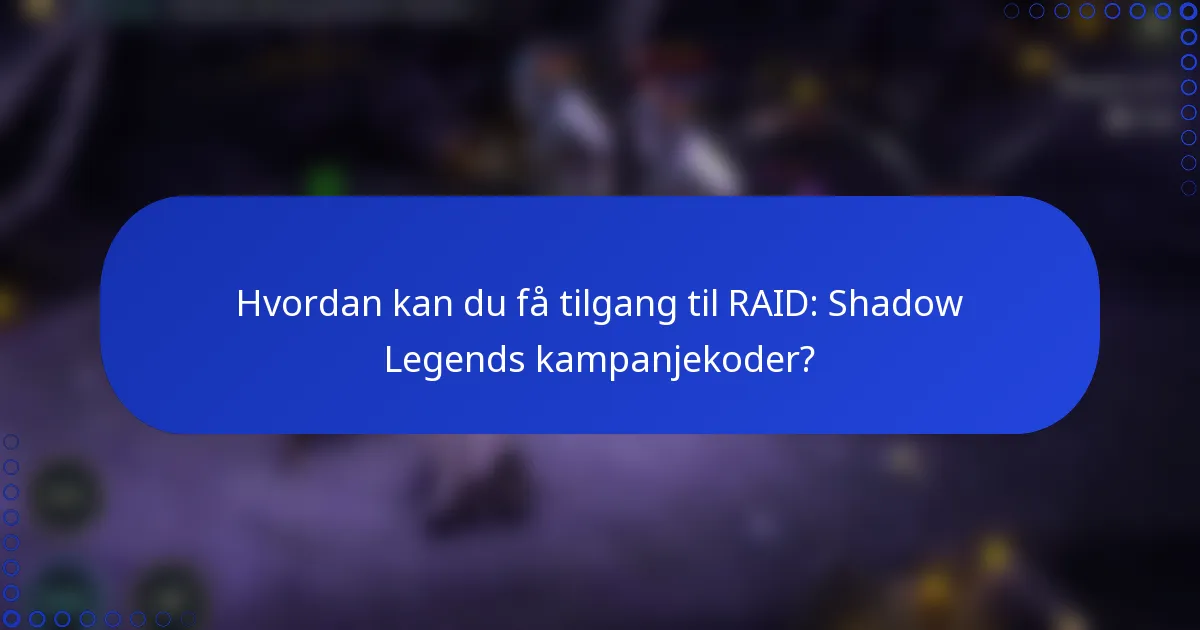 Hvordan kan du få tilgang til RAID: Shadow Legends kampanjekoder?