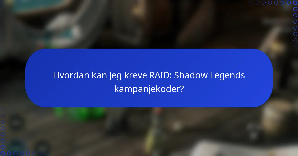 Hvordan kan jeg kreve RAID: Shadow Legends kampanjekoder?